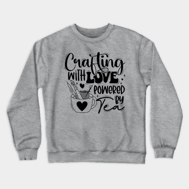 Crafting with Love, Powered by Tea Crewneck Sweatshirt by Craft Tea Wonders